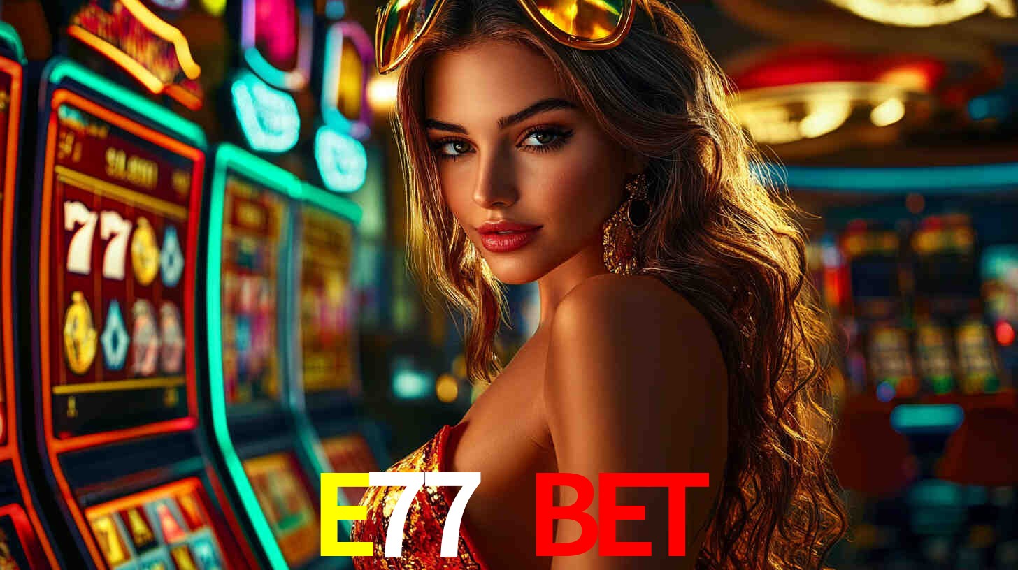 E77 BET,E77.com