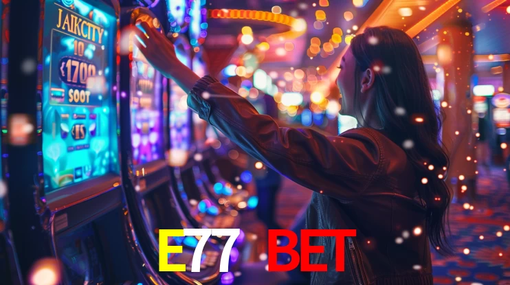 E77 BET,E77.com