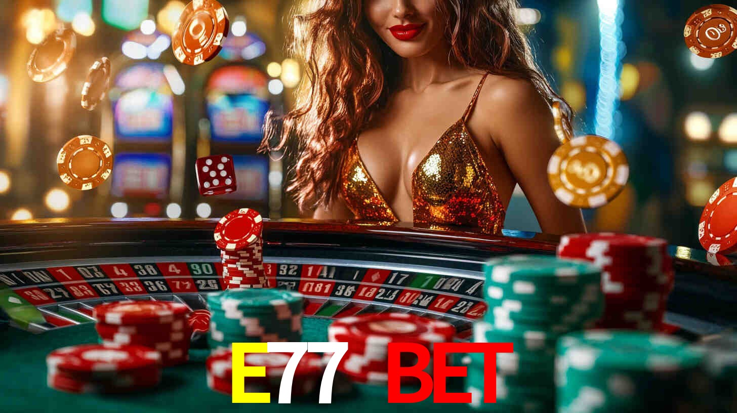 Explore as vantagens do E77 BET: serviço profissional e confiabilidade
