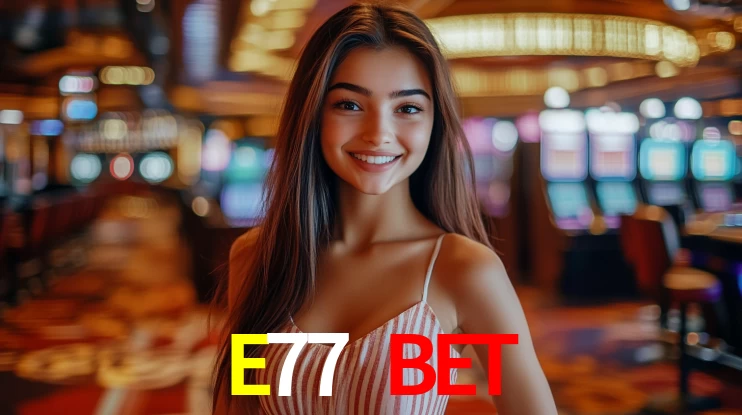 E77 BET,E77.com