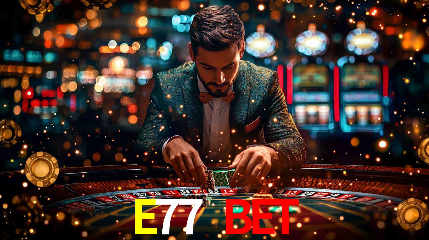 E77 BET,E77.com