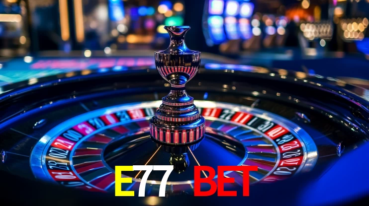 E77 BET,E77.com