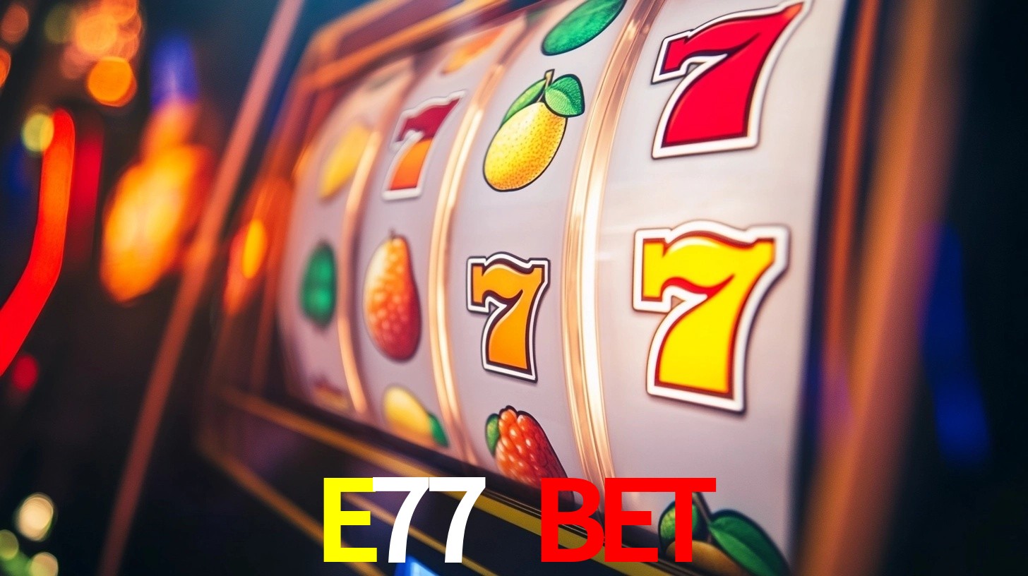 E77 BET,E77.com
